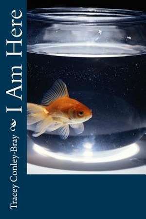 I Am Here de Tracey Conley-Bray