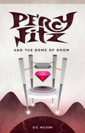 Percy Fitz and the Dome of Doom de D. E. Wilson