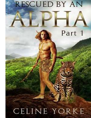 Rescued by an Alpha Part One de Mrs Celine Yorke