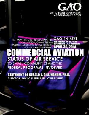 Commercial Aviation Status of Air Service to Small Communities and the Federal Programs Involved de United States Government Accountability