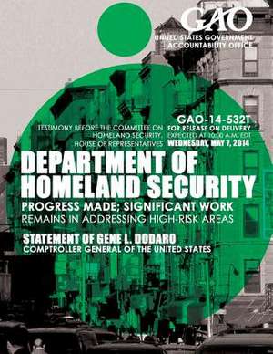 Department of Homeland Security Progress Made; Significant Work Remains in Addressing High-Risk Areas de United States Government Accountability