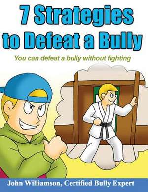 7 Strategies to Defeat a Bully de Johnny R. Williamson