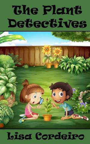 The Plant Detectives de Lisa Cordeiro