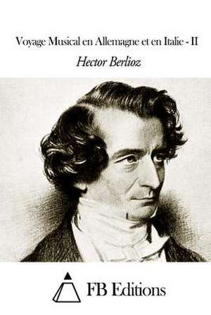 Voyage Musical En Allemagne Et En Italie - II de Hector Berlioz