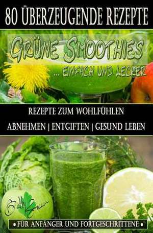 80 Grune Smoothie Rezepte Zum Wohlfuhlen - Von Jetzt an Gesund de Betty Green