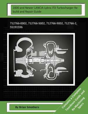 2000 and Newer Lancia Lybra Jtd Turbocharger Rebuild and Repair Guide de Brian Smothers