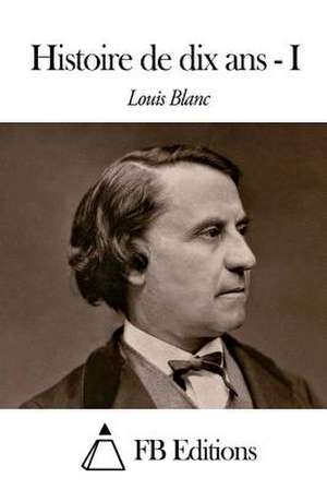 Histoire de Dix ANS - Tome I de Louis Blanc