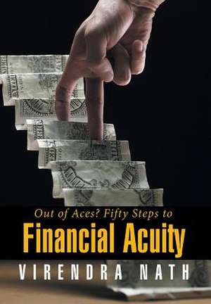 Out of Aces? Fifty Steps to Financial Acuity de Virendra Nath