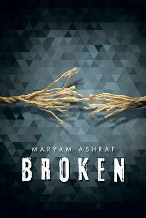 Broken de Maryam Ashraf