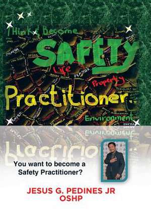 Think and Become Safety Practitioner de Jesus G. Pedines Jr