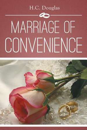 MARRIAGE OF CONVENIENCE de H. C. Douglas