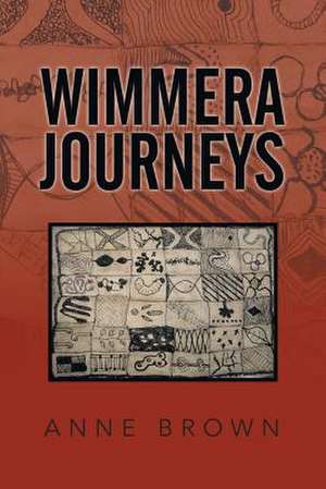 Wimmera Journeys de Anne Brown