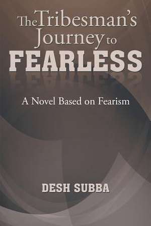 The Tribesman's Journey to FEARLESS de Desh Subba