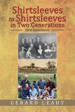 Shirtsleeves to Shirtsleeves in Two Generations de Gerard Leahy