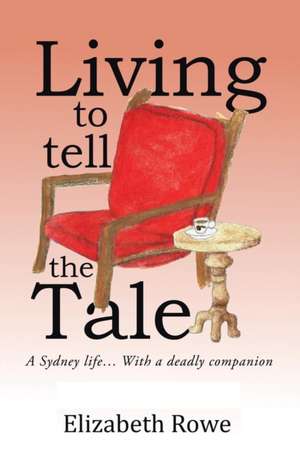 Living To Tell The Tale de Elizabeth Rowe