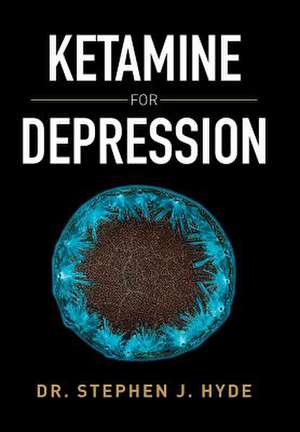Ketamine for Depression de Dr. Stephen J. Hyde