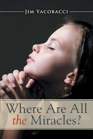 Where Are All the Miracles? de Jim Yacobacci