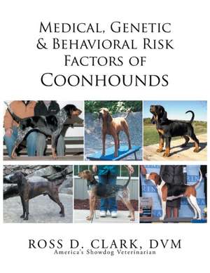 Medical, Genetic & Behavioral Risk Factors of Coonhounds de DVM Ross D. Clark