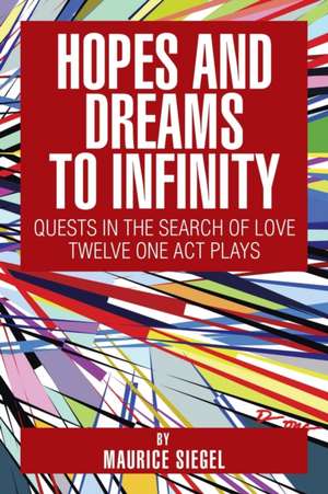 Hopes and Dreams to Infinity de Maurice Siegel