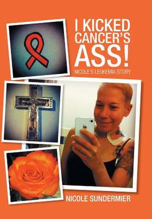 I Kicked Cancer's Ass! de Nicole Sundermier