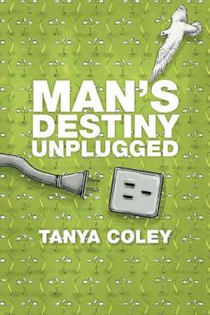 Man's Destiny Unplugged de Tanya Coley