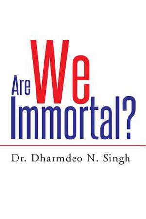 Are We Immortal? de Dharmdeo N. Singh