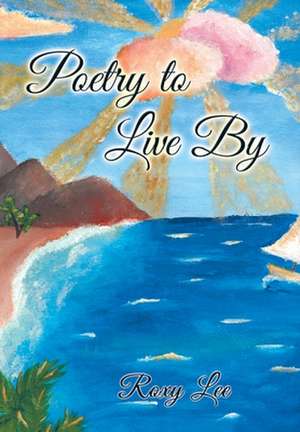 Poetry to Live By de Roxy Lee