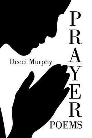 Prayer Poems de Deeci Murphy