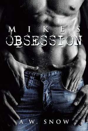 Mikes Obsession de A. W. Snow