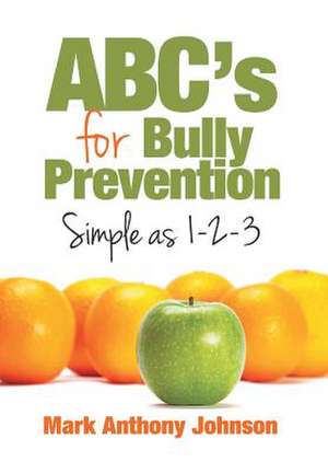 ABC's for Bully Prevention, Simple as 1-2-3 de Mark Johnson