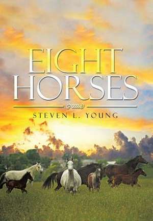 Eight Horses de Steven L. Young