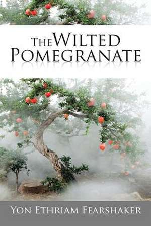 The Wilted Pomegranate de Yon Ethraim Fearshaker