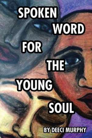 Spoken Word for the Young Soul de Deeci Murphy