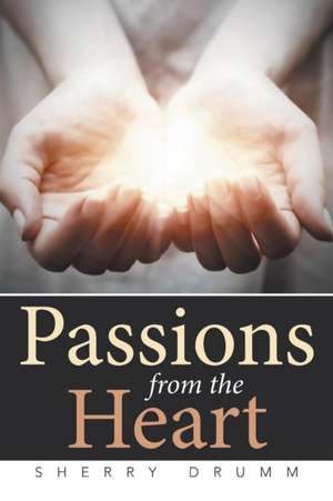 Passions from the Heart de Sherry Drumm