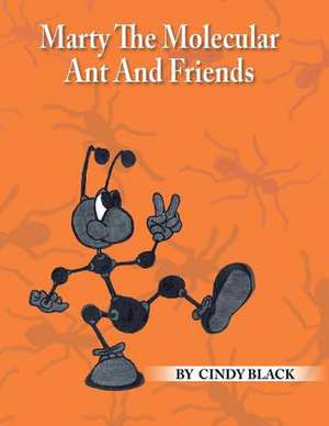 Marty the Molecular Ant and Friends de Cindy Black