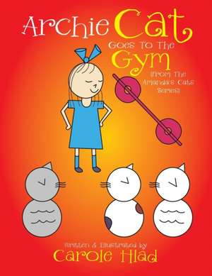 Archie Cat Goes to the Gym de Carole Hlad