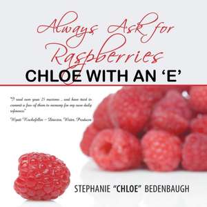 Always Ask For Raspberries de Stephanie "Chloe" Bedenbaugh