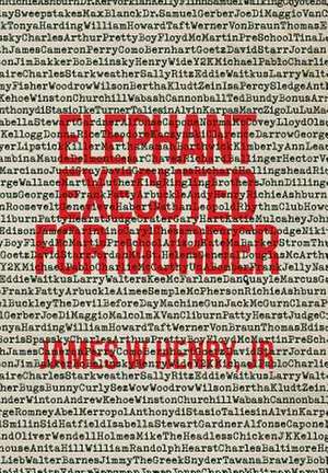 Elephant Executed For Murder de Jr James W Henry