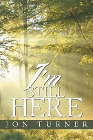 I'm Still Here de Jon Turner