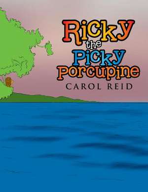 Ricky the Picky Porcupine de Carol Reid