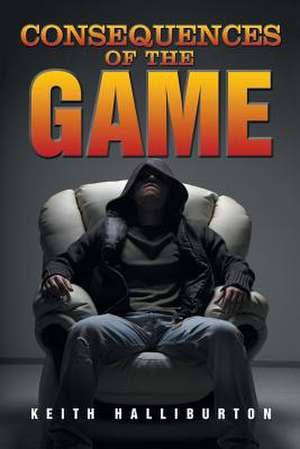 Consequences of the Game de Keith Halliburton