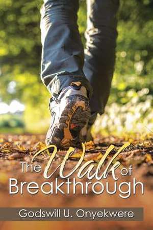 The Walk of Breakthrough de Godswill U. Onyekwere