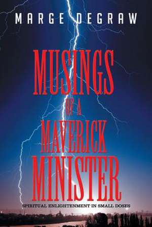 MUSINGS OF A MAVERICK MINISTER de Marge Degraw