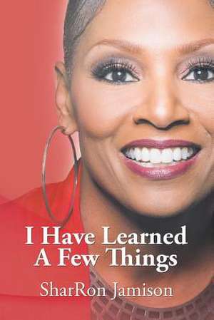 I Have Learned a Few Things de Sharron Jamison