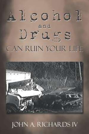 Alcohol and Drugs can Ruin Your Life de John A. Richards IV