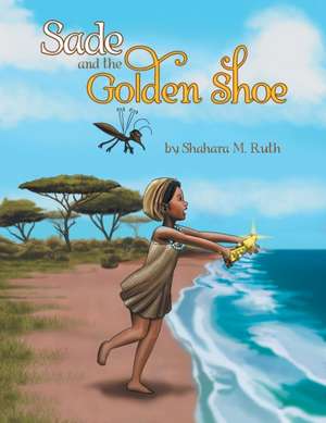 Sade and the Golden Shoe de Shahara Ruth