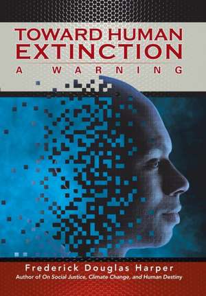 Toward Human Extinction de Frederick Douglas Harper
