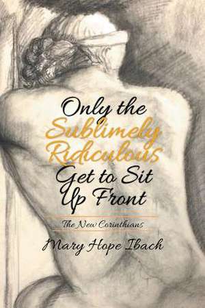 Only the Sublimely Ridiculous Get to Sit Up Front de Mary Hope Ibach