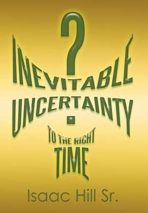 Inevitable Uncertainty de Isaac Hill Sr