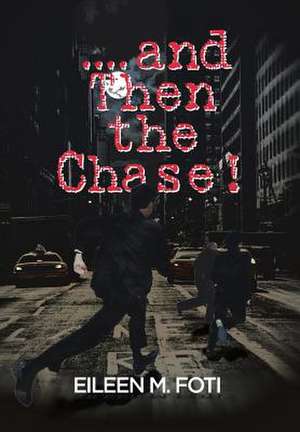 . . . . and Then the Chase! de Eileen M. Foti